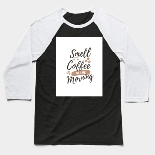 Smell the fresh coffee in the morning Baseball T-Shirt